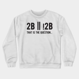 2B or not 2B that is the question - Funny Programming Jokes - Light Color Crewneck Sweatshirt